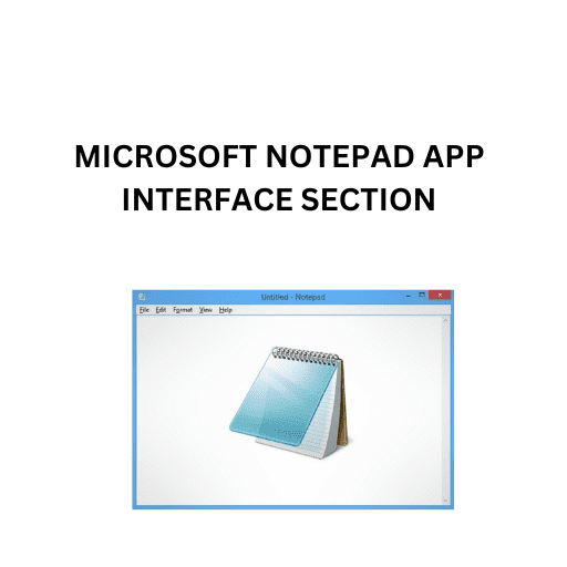 1.MICROSOFT NOTEPAD APP INTERFACE SECTION